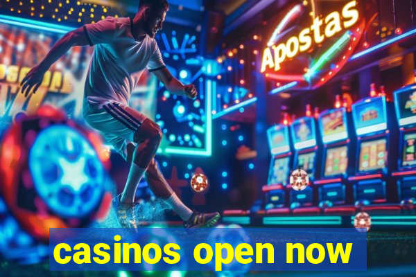 casinos open now