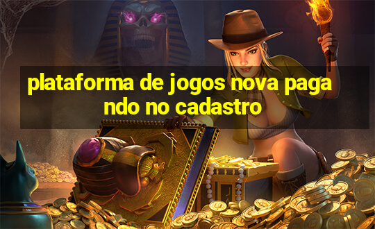 plataforma de jogos nova pagando no cadastro