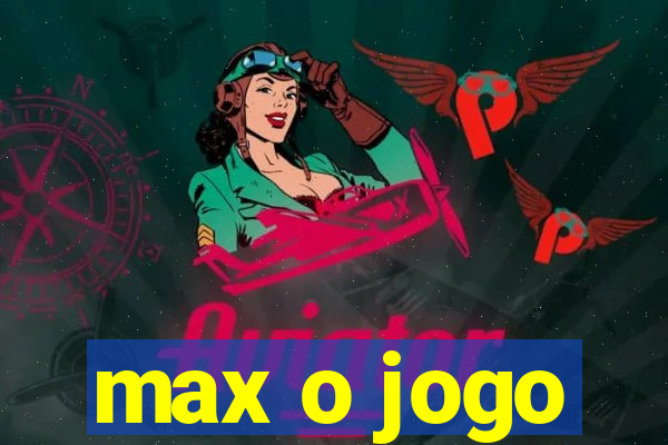 max o jogo