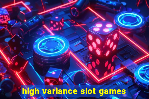 high variance slot games