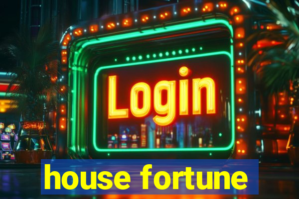 house fortune