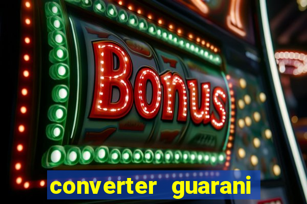 converter guarani em real banco central