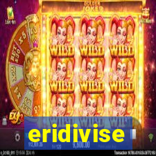 eridivise