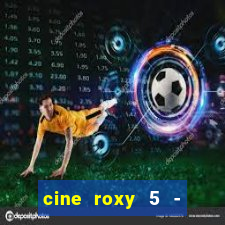 cine roxy 5 - santos santos - sp