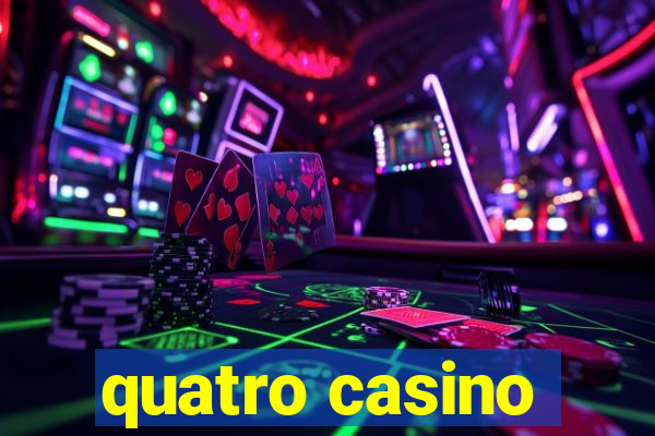 quatro casino