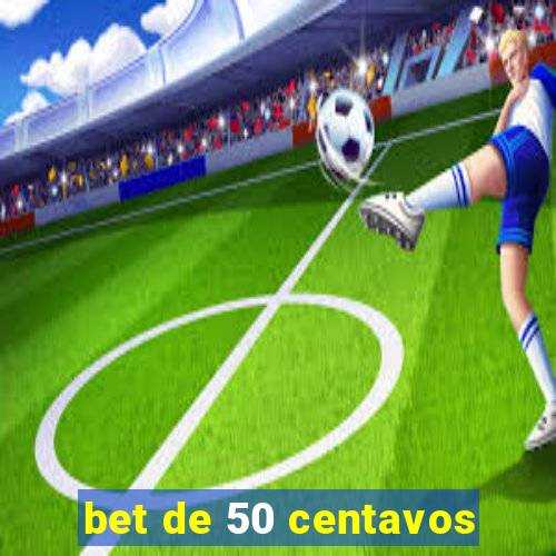 bet de 50 centavos