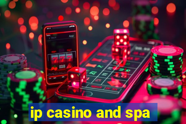 ip casino and spa