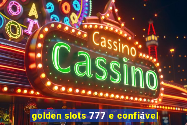 golden slots 777 e confiável