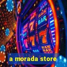 a morada store