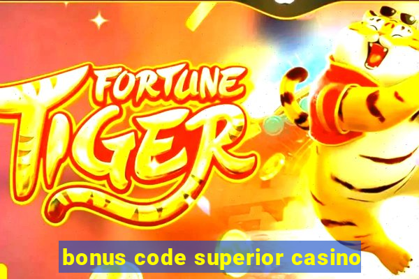 bonus code superior casino