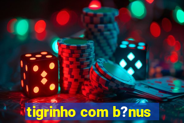 tigrinho com b?nus