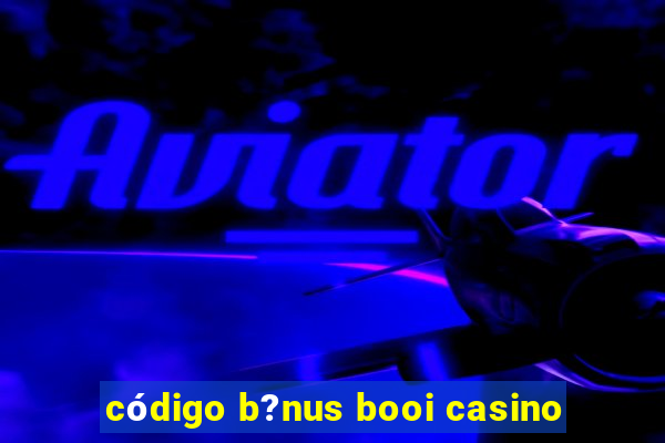 código b?nus booi casino