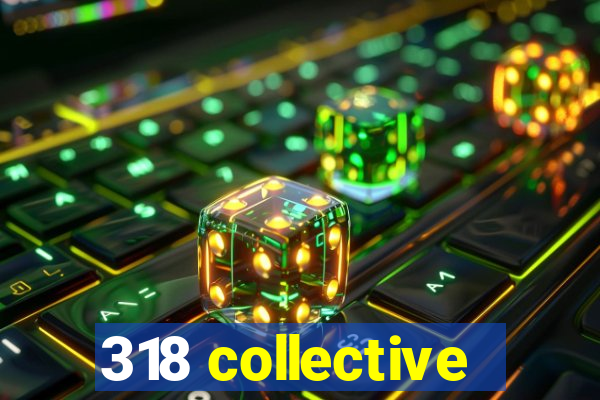 318 collective