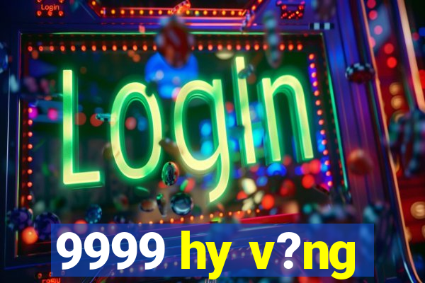 9999 hy v?ng