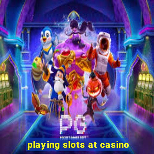 playing slots at casino