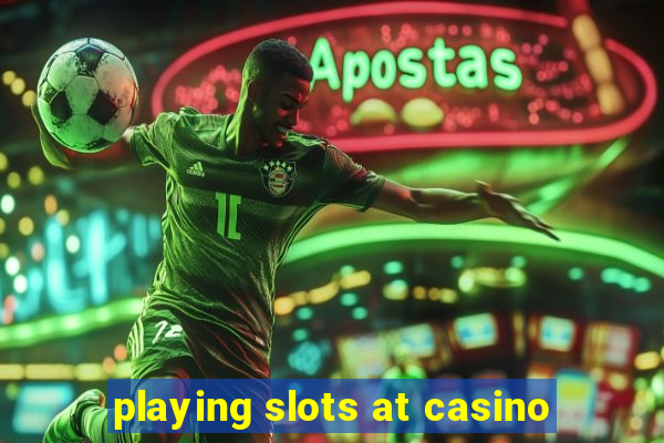 playing slots at casino