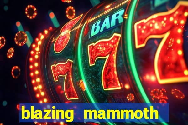 blazing mammoth slot review