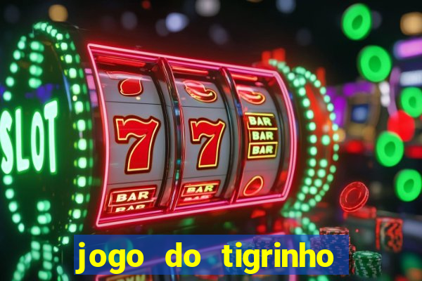 jogo do tigrinho oficial baixar