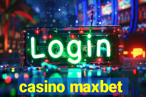 casino maxbet