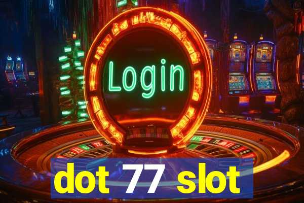 dot 77 slot