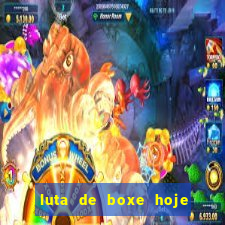 luta de boxe hoje ao vivo