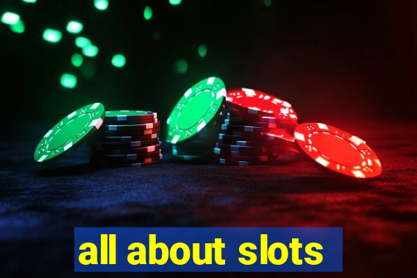 all about slots