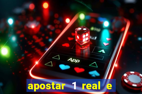 apostar 1 real e ganhar dinheiro