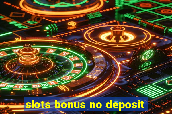 slots bonus no deposit