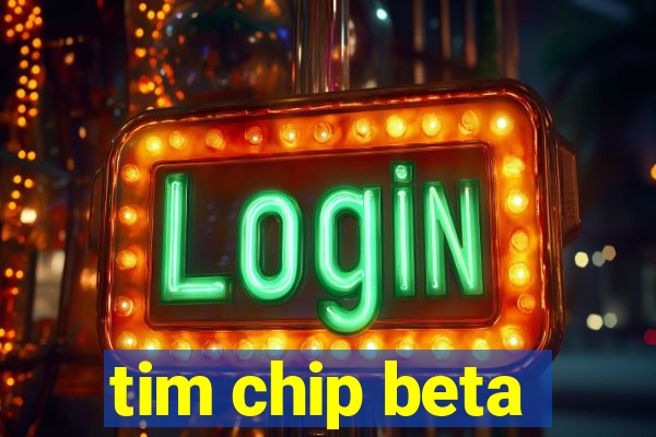 tim chip beta