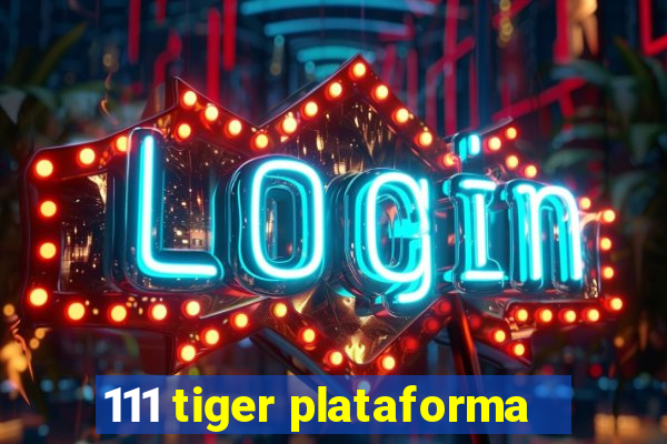 111 tiger plataforma