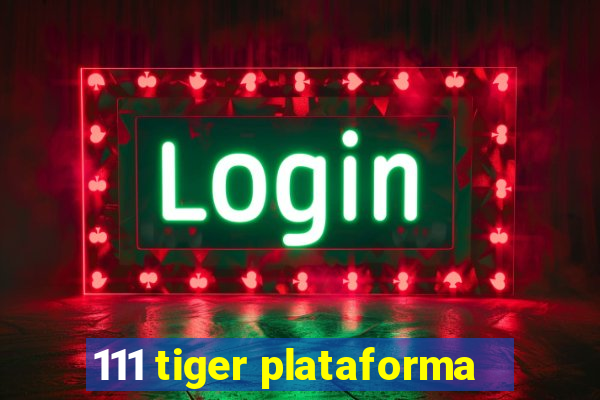 111 tiger plataforma