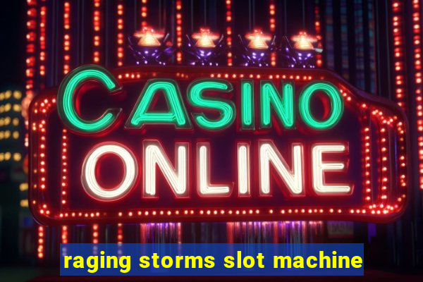 raging storms slot machine