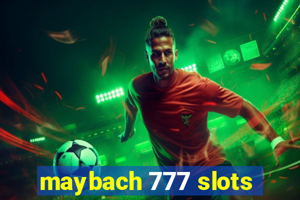 maybach 777 slots