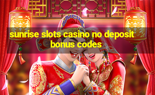 sunrise slots casino no deposit bonus codes