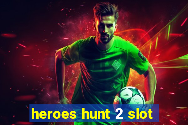 heroes hunt 2 slot