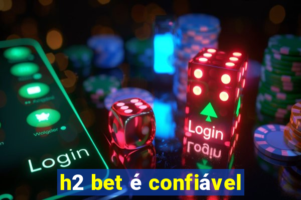 h2 bet é confiável