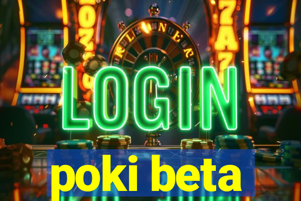 poki beta