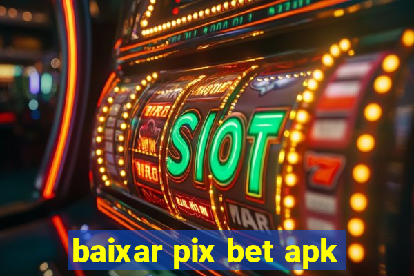 baixar pix bet apk