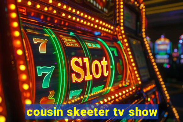 cousin skeeter tv show