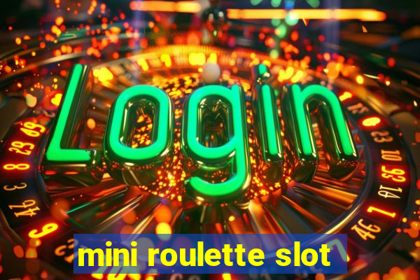 mini roulette slot