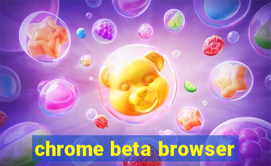 chrome beta browser