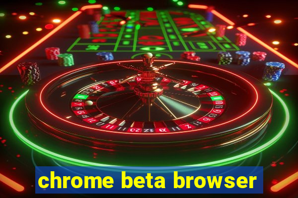 chrome beta browser