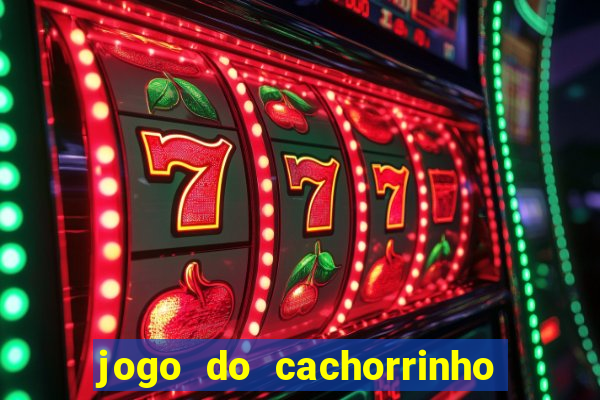 jogo do cachorrinho que ganha dinheiro