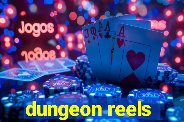 dungeon reels