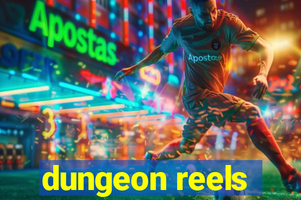 dungeon reels