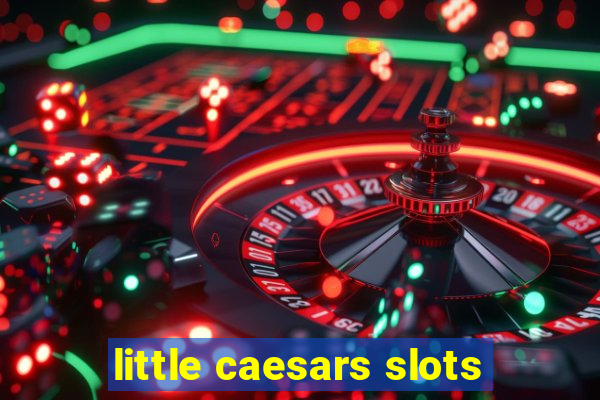 little caesars slots