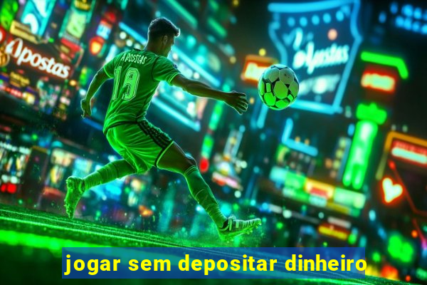 jogar sem depositar dinheiro