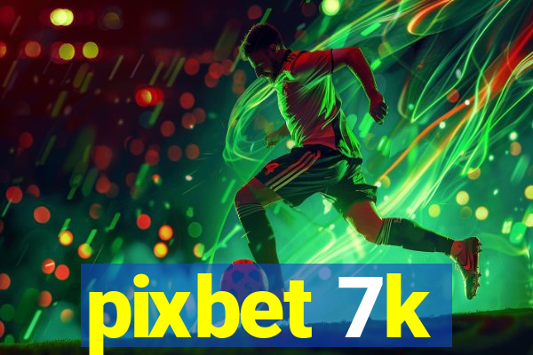 pixbet 7k