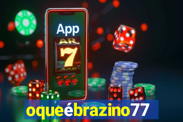 oqueébrazino777