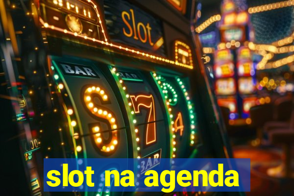 slot na agenda